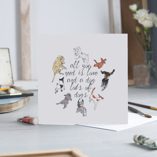 All you need is Love and Dogs - Greeting Card